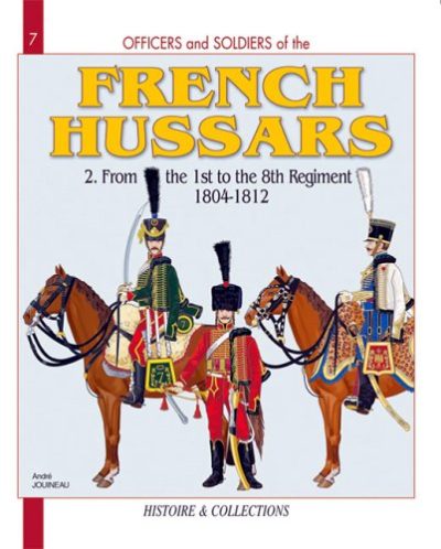 Officers and Soldiers of the French Hussars, Vol. 2: From the 1st to the 8th Regiment, 1804-1812