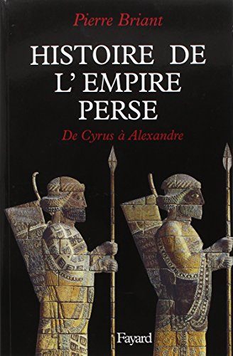 Histoire de l'Empire perse: De Cyrus a Alexandre (French Edition)