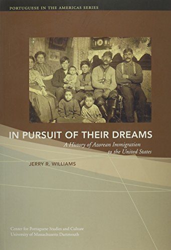 In Pursuit of Their Dreams: A History of Azorean Immigration to the United States, 2nd Edition (Portuguese in the Americas)