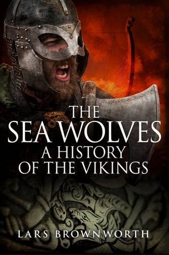 The Sea Wolves: A History of the Vikings