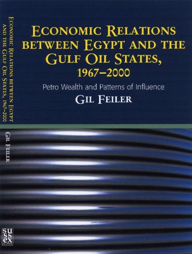 Economic Relations Between Egypt and the Gulf Oil States, 1967E€E2000: Petro Wealth and Patterns of Influence