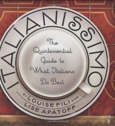 Italianissimo: The Quintessential Guide to What Italians Do Best