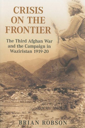 Crisis on the Frontier: The Third Afghan War and the Campaign in Waziristan 1919-20