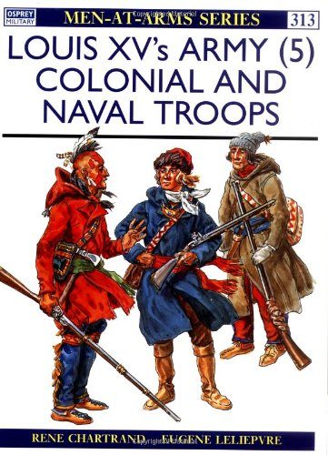 Louis XV's Army (5) : Colonial and Naval Troops (Men-At-Arms Series, 313)