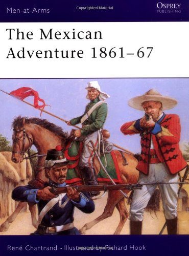 The Mexican Adventure 1861-67 (Men-at-Arms)