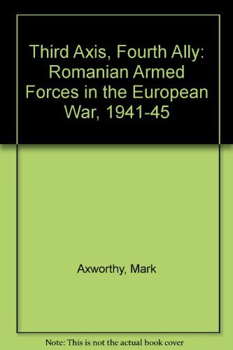 Third Axis Fourth Ally: Romanian Armed Forces in the European War, 1941-1945