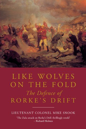 LIKE WOLVES ON THE FOLD: The Defence of Rorke's Drift
