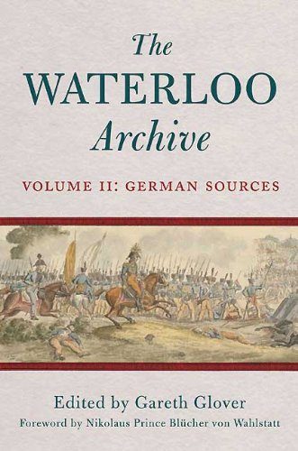 WATERLOO ARCHIVE, THE: Volume II: The German Sources