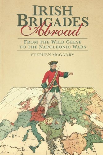 Irish Brigades Abroad: From the Wild Geese to the Napoleonic Wars