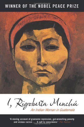 I, Rigoberta Menchu: An Indian Woman in Guatemala