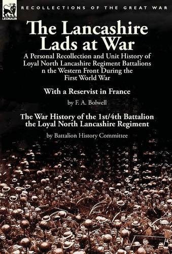 The Lancashire Lads at War: a Personal Recollection and Unit History of Loyal North Lancashire Regiment Battalions on the Western Front During the ... War History of the 1st/4th Battalion the L
