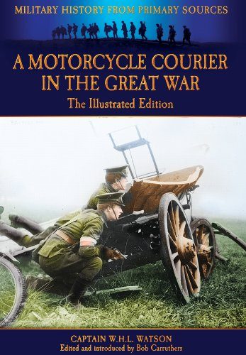 A Motorcycle Courier in the Great War: The Illustrated Edition (Military History from Primary Sources)