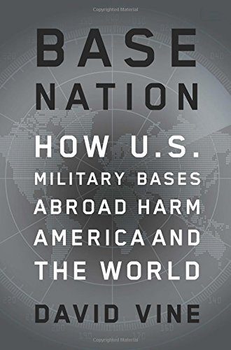 Base Nation: How U.S. Military Bases Abroad Harm America and the World (American Empire Project)