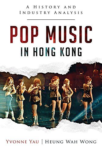 Pop Music in Hong Kong: A History and Industry Analysis (Creative Industries in East Asia)