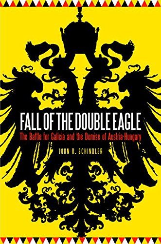 Fall of the Double Eagle: The Battle for Galicia and the Demise of Austria-Hungary