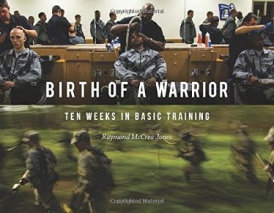 Birth of a Warrior: Ten Weeks in Basic Training
