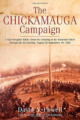The Chickamauga Campaign - A Mad Irregular Battle: From the Crossing of Tennessee River Through the Second Day, August 22 - September 19, 1863