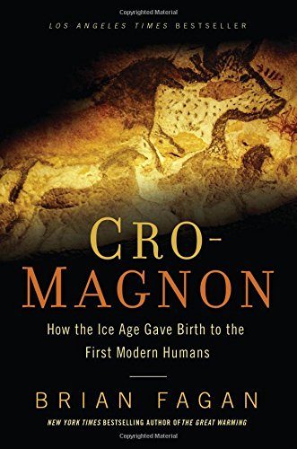 Cro-Magnon: How the Ice Age Gave Birth to the First Modern Humans