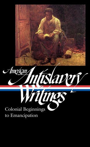 American Antislavery Writings: Colonial Beginnings to Emancipation (Library of America)