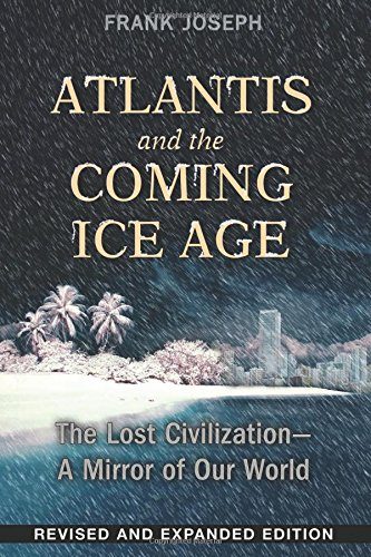 Atlantis and the Coming Ice Age: The Lost Civilization--A Mirror of Our World