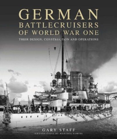 German Battlecruisers of World War One: Their Design, Construction and Operations