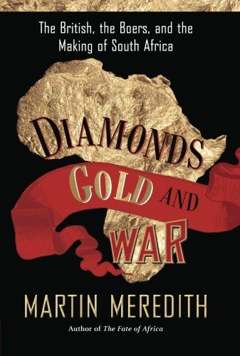 Diamonds, Gold, and War: The British, the Boers, and the Making of South Africa