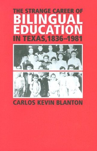 The Strange Career of Bilingual Education in Texas, 1836-1981 (Fronteras Series, sponsored by Texas A&M International University)