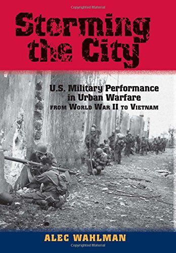 Storming the City: U.S. Military Performance in Urban Warfare from World War II to Vietnam (American Military Studies)