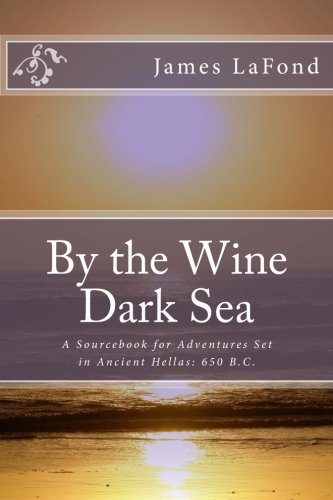 By the Wine Dark Sea: A Sourcebook for Adventures Set in Ancient Hellas: 650 B.C.