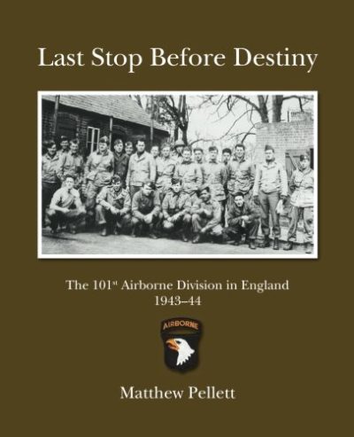 Last Stop Before Destiny: The 101st Airborne Division in England 1943/44
