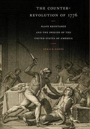 The Counter-Revolution of 1776: Slave Resistance and the Origins of the United States of America
