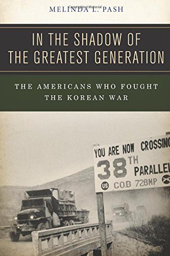 In the Shadow of the Greatest Generation: The Americans Who Fought the Korean War