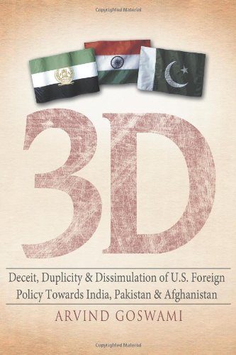3D Deceit, Duplicity & Dissimulation of U.S. Foreign Policy Towards India, Pakistan & Afghanistan