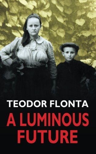 A Luminous Future: Growing up in Transylvania in the Shadow of Communism