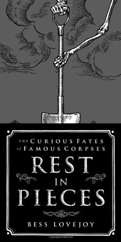 Rest in Pieces: The Curious Fates of Famous Corpses