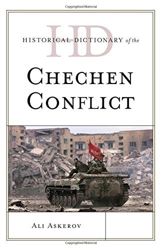 Historical Dictionary of the Chechen Conflict (Historical Dictionaries of War, Revolution, and Civil Unrest)