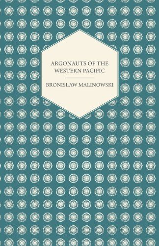 Argonauts Of The Western Pacific - An Account of Native Enterprise and Adventure in the Archipelagoes of Melanesian New Guinea - With 5 maps, 65 ... (Studies in Economics and Political Science)