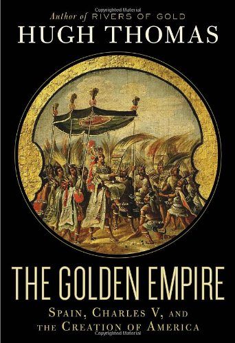 The Golden Empire: Spain, Charles V, and the Creation of America
