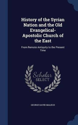 History of the Syrian Nation and the Old Evangelical-Apostolic Church of the East: From Remote Antiquity to the Present Time