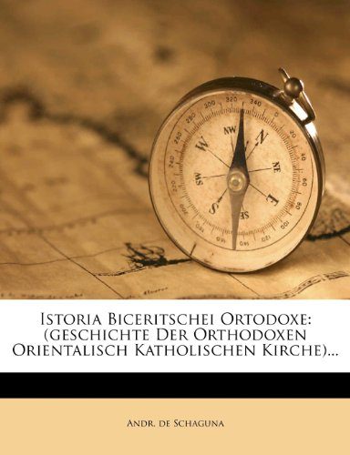 Istoria Biceritschei Ortodoxe: (geschichte Der Orthodoxen Orientalisch Katholischen Kirche)... (Romanian Edition)