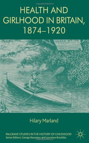 Health and Girlhood in Britain, 1874-1920 (Palgrave Studies in the History of Childhood)