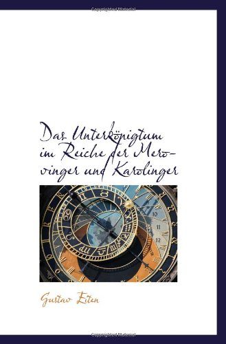 Das UnterkÃ¶nigtum im Reiche der Merovinger und Karolinger (German Edition)