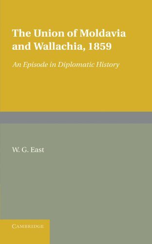 The Union of Moldavia and Wallachia, 1859: An Episode in Diplomatic History