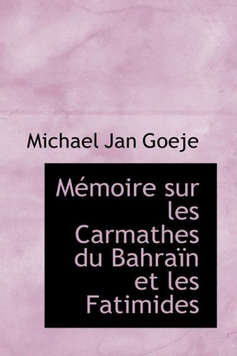 MÃ©moire sur les Carmathes du BahraÃ¯n et les Fatimides (French Edition)
