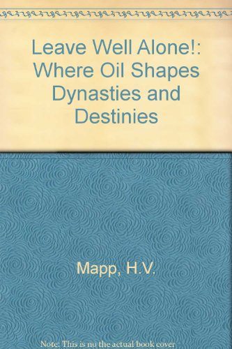 Leave Well Alone!: Where Oil Shapes Dynasties and Destinies