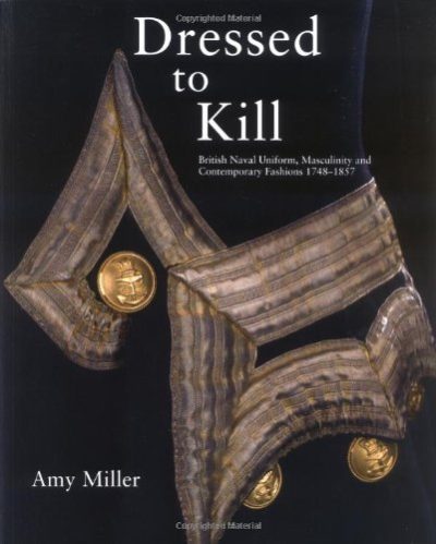 Dressed to Kill: British Naval Uniform, Masculinity and Contemporary Fashions, 1748-1857