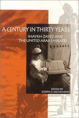 A Century in Thirty Years : Shaykh Zayed and the United Arab Emirates