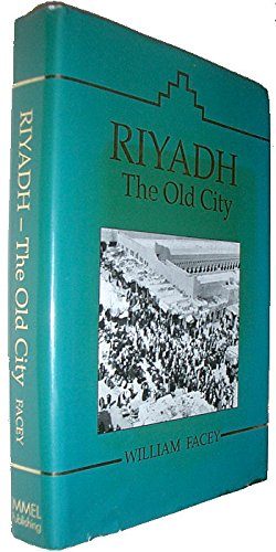 Riyadh: The Old City - From Its Origins Until the 1950's