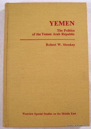 Yemen: The politics of the Yemen Arab Republic (Westview special studies on the Middle East)