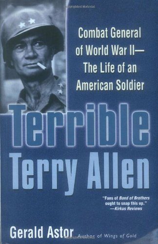 Terrible Terry Allen: Combat General of World War II - The Life of an American Soldier